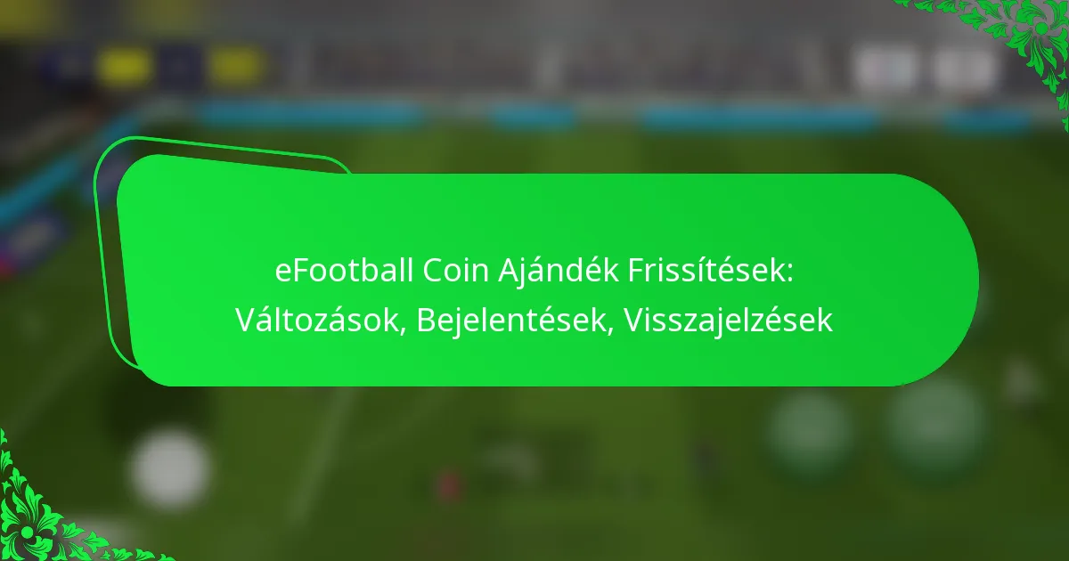 eFootball Coin Ajándék Frissítések: Változások, Bejelentések, Visszajelzések