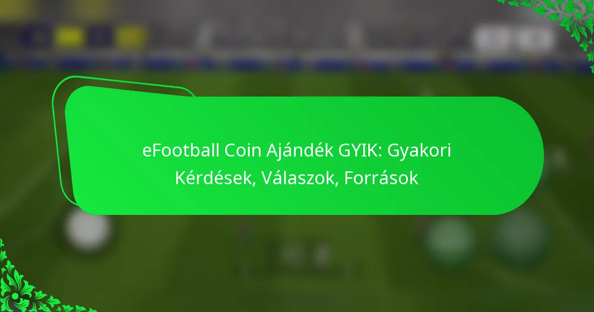 eFootball Coin Ajándék GYIK: Gyakori Kérdések, Válaszok, Források