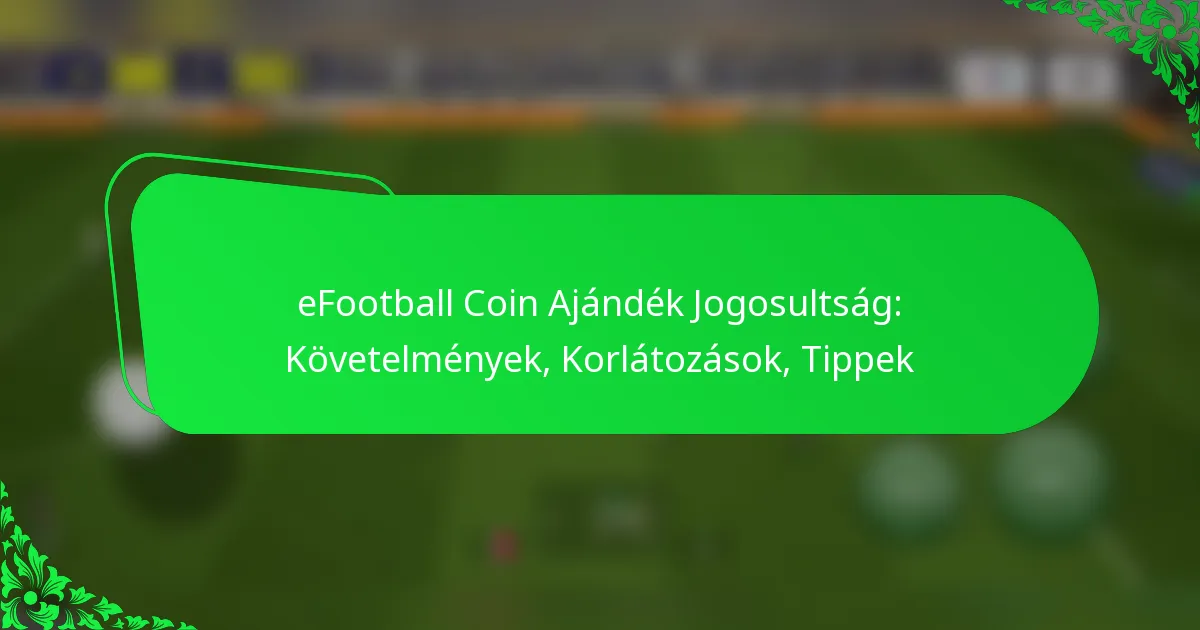 eFootball Coin Ajándék Jogosultság: Követelmények, Korlátozások, Tippek
