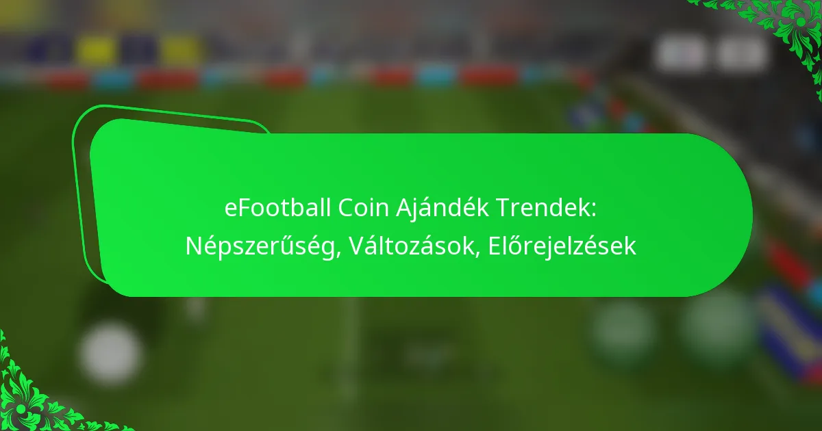 eFootball Coin Ajándék Trendek: Népszerűség, Változások, Előrejelzések