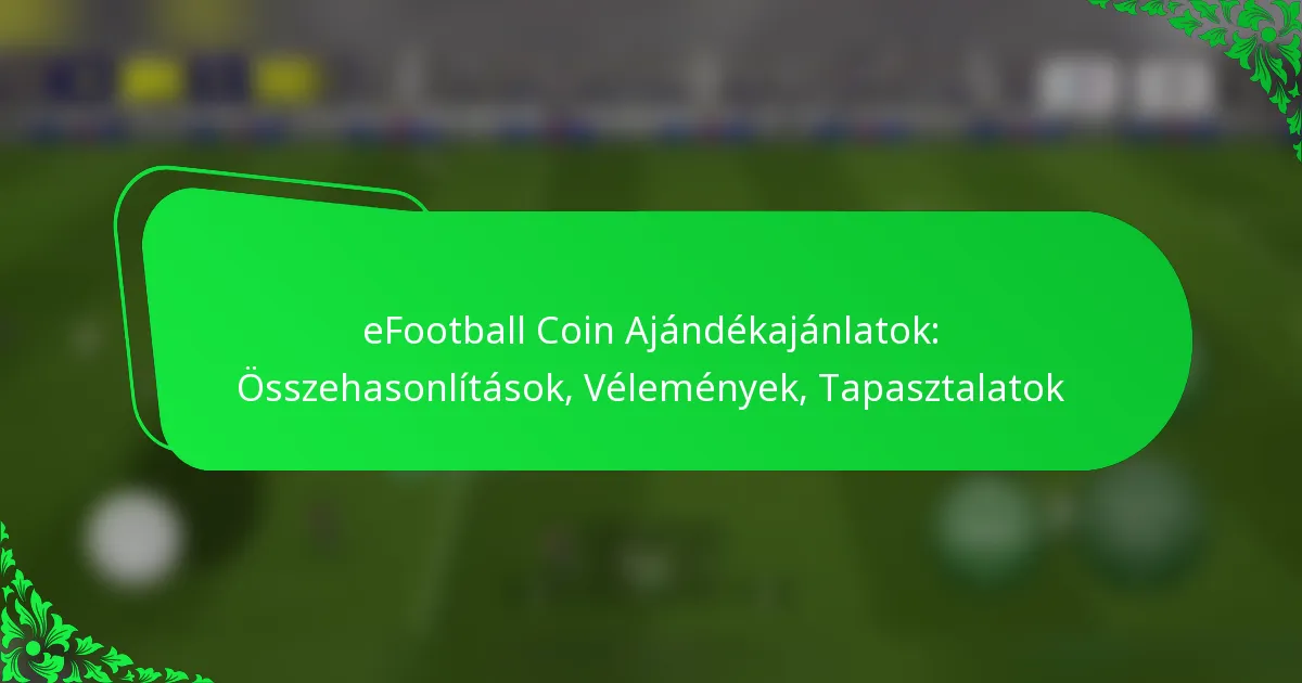 eFootball Coin Ajándékajánlatok: Összehasonlítások, Vélemények, Tapasztalatok