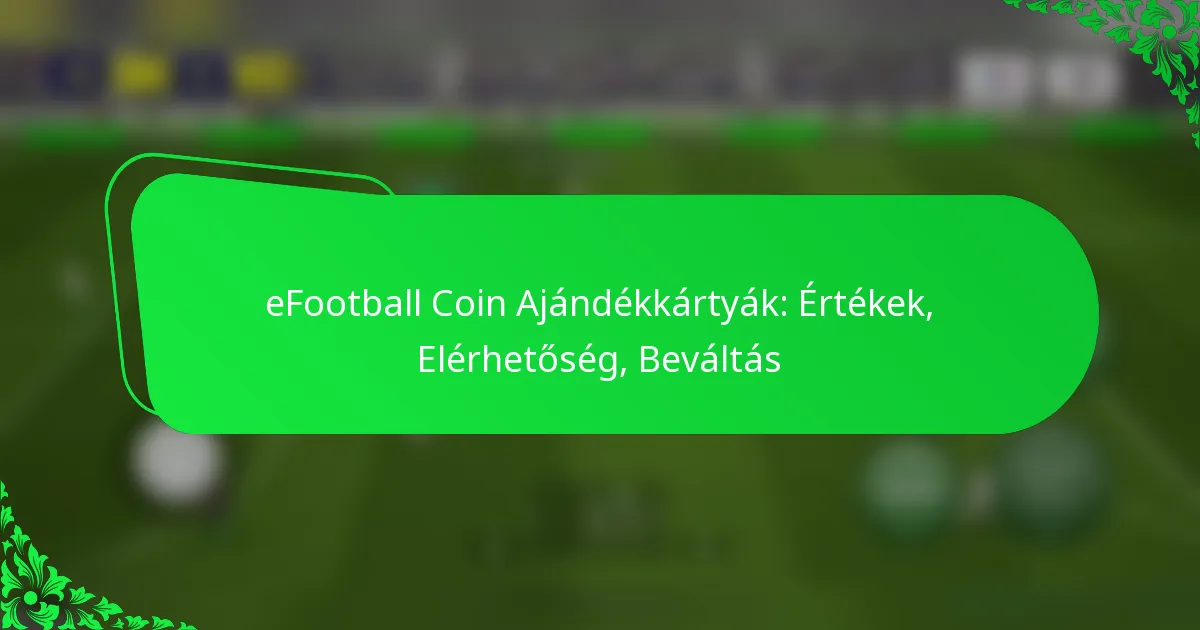 eFootball Coin Ajándékkártyák: Értékek, Elérhetőség, Beváltás