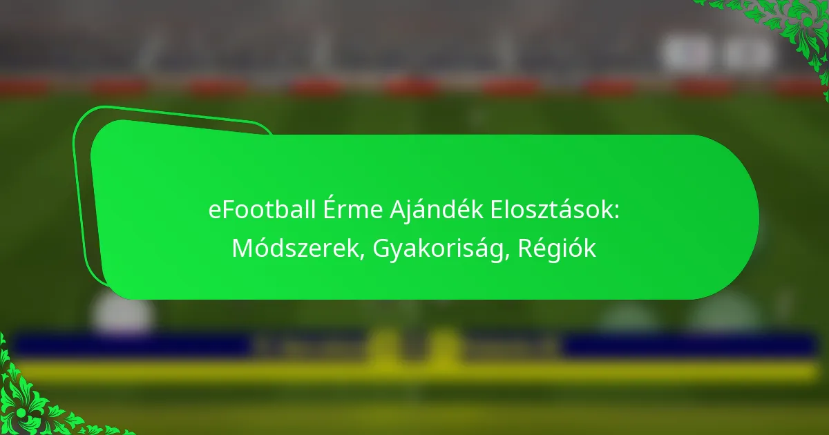 eFootball Érme Ajándék Elosztások: Módszerek, Gyakoriság, Régiók