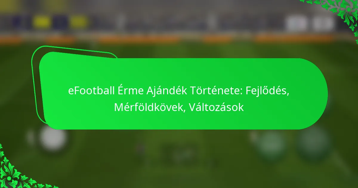 eFootball Érme Ajándék Története: Fejlődés, Mérföldkövek, Változások