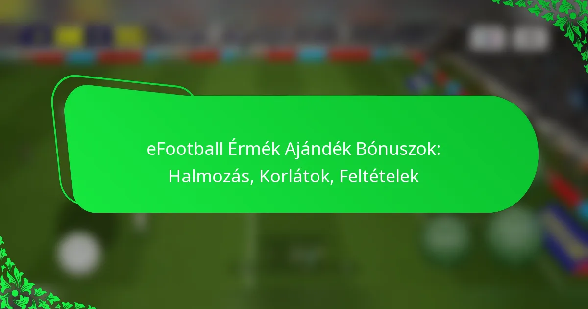 eFootball Érmék Ajándék Bónuszok: Halmozás, Korlátok, Feltételek