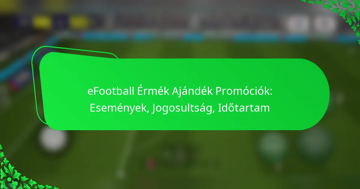 eFootball Érmék Ajándék Promóciók: Események, Jogosultság, Időtartam
