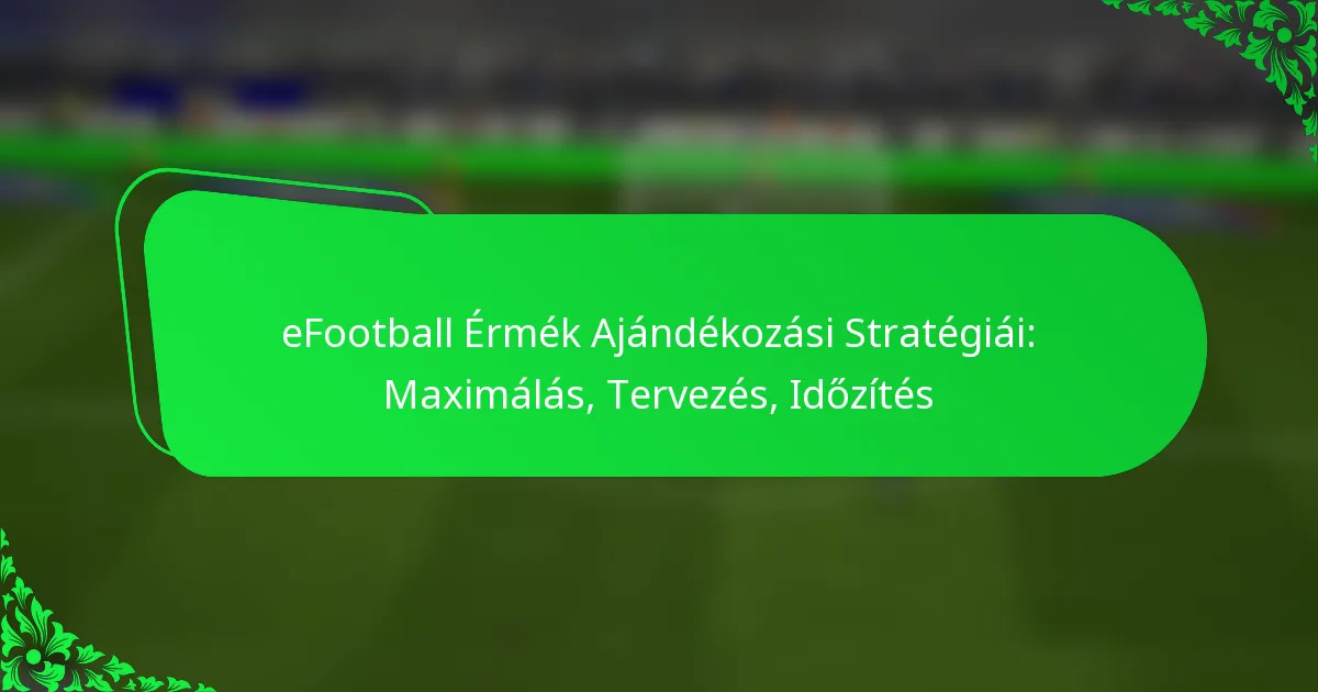 eFootball Érmék Ajándékozási Stratégiái: Maximálás, Tervezés, Időzítés