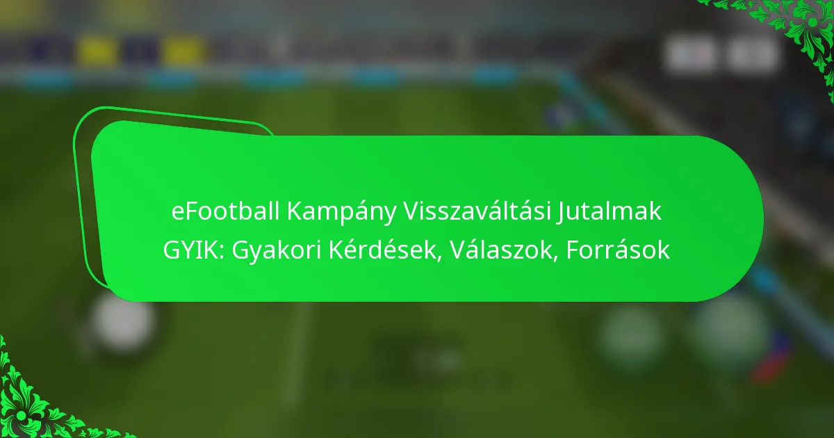 eFootball Kampány Visszaváltási Jutalmak GYIK: Gyakori Kérdések, Válaszok, Források