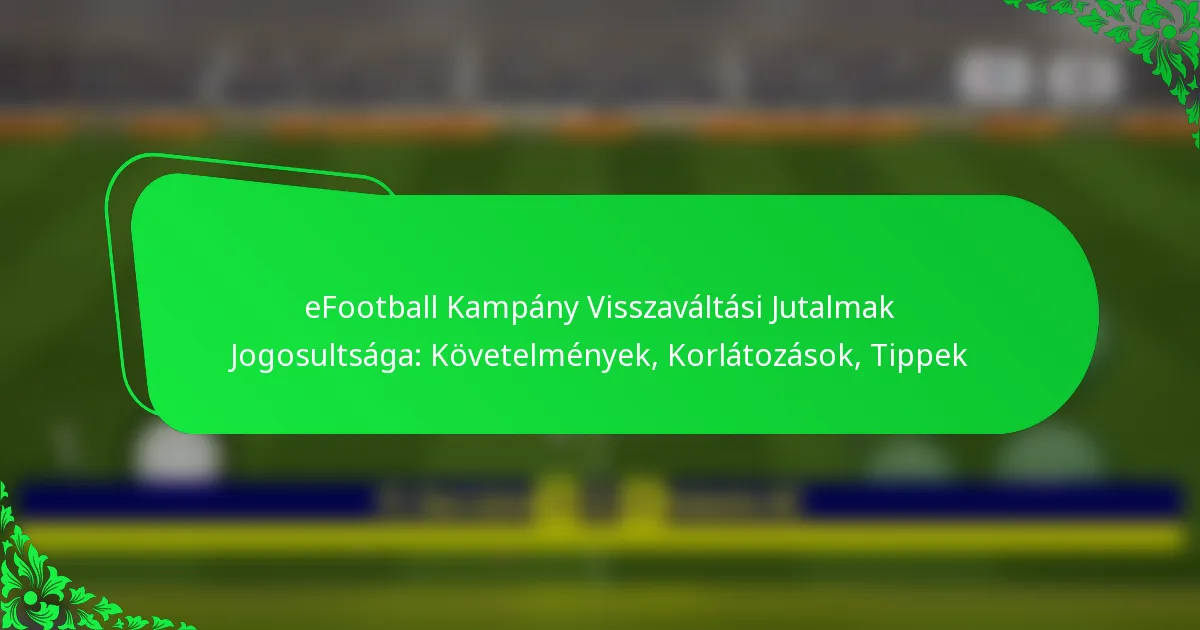eFootball Kampány Visszaváltási Jutalmak Jogosultsága: Követelmények, Korlátozások, Tippek