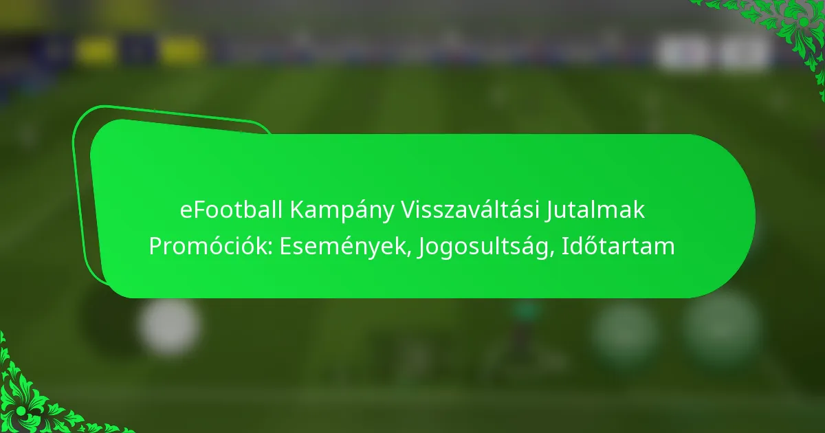 eFootball Kampány Visszaváltási Jutalmak Promóciók: Események, Jogosultság, Időtartam