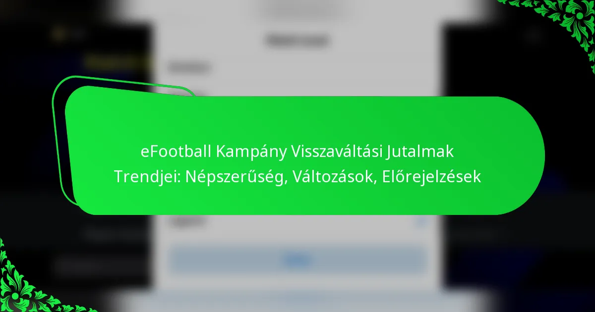 eFootball Kampány Visszaváltási Jutalmak Trendjei: Népszerűség, Változások, Előrejelzések