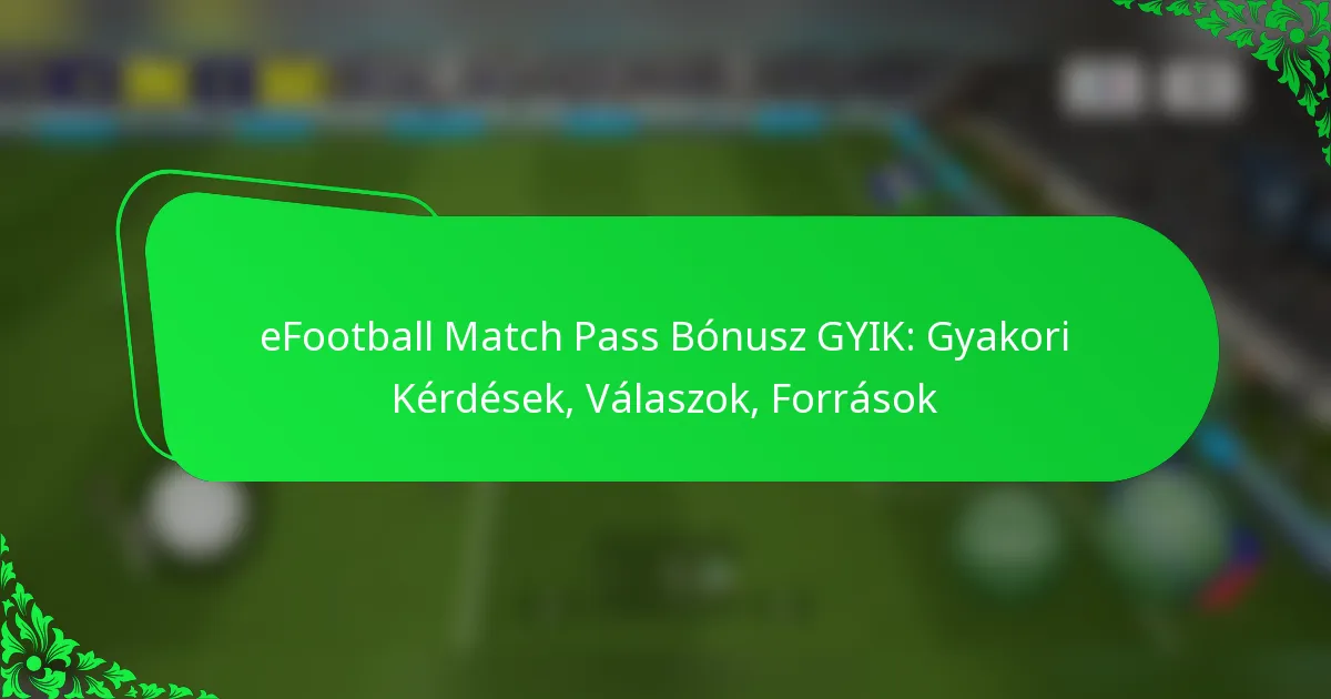 eFootball Match Pass Bónusz GYIK: Gyakori Kérdések, Válaszok, Források