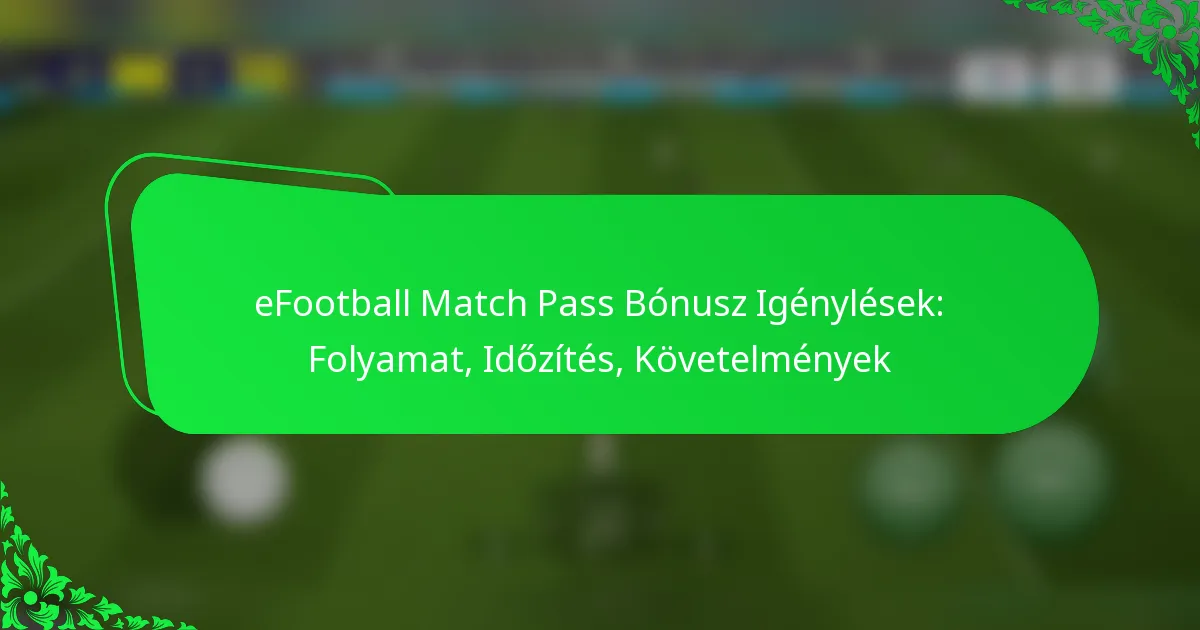 eFootball Match Pass Bónusz Igénylések: Folyamat, Időzítés, Követelmények