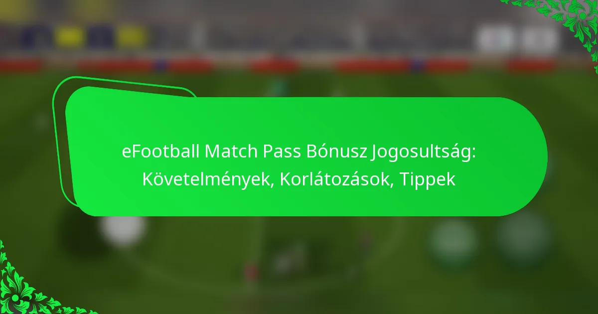 eFootball Match Pass Bónusz Jogosultság: Követelmények, Korlátozások, Tippek