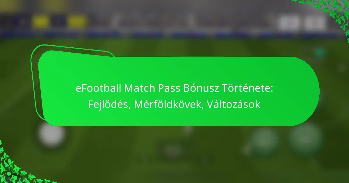 eFootball Match Pass Bónusz Története: Fejlődés, Mérföldkövek, Változások