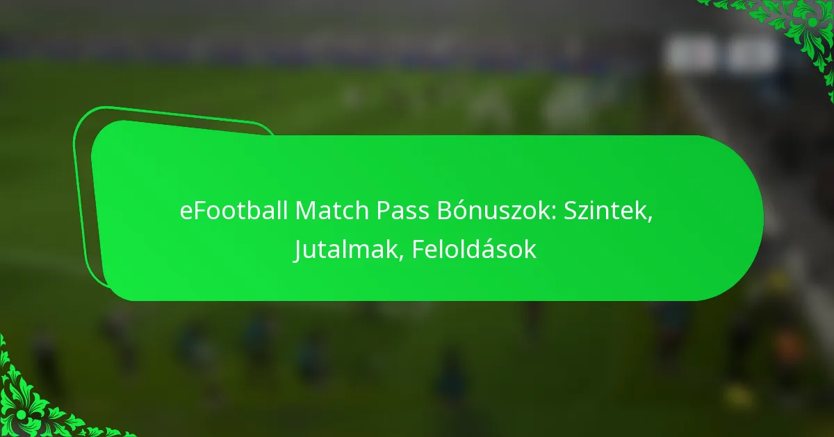 eFootball Match Pass Bónuszok: Szintek, Jutalmak, Feloldások