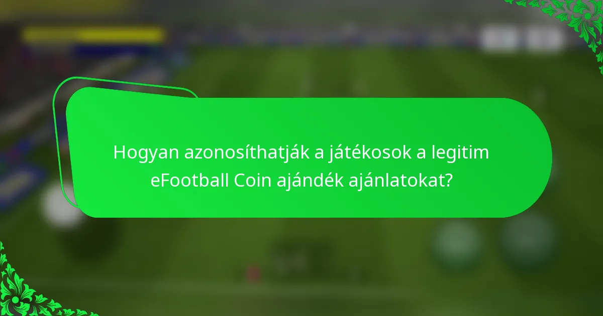 Hogyan azonosíthatják a játékosok a legitim eFootball Coin ajándék ajánlatokat?