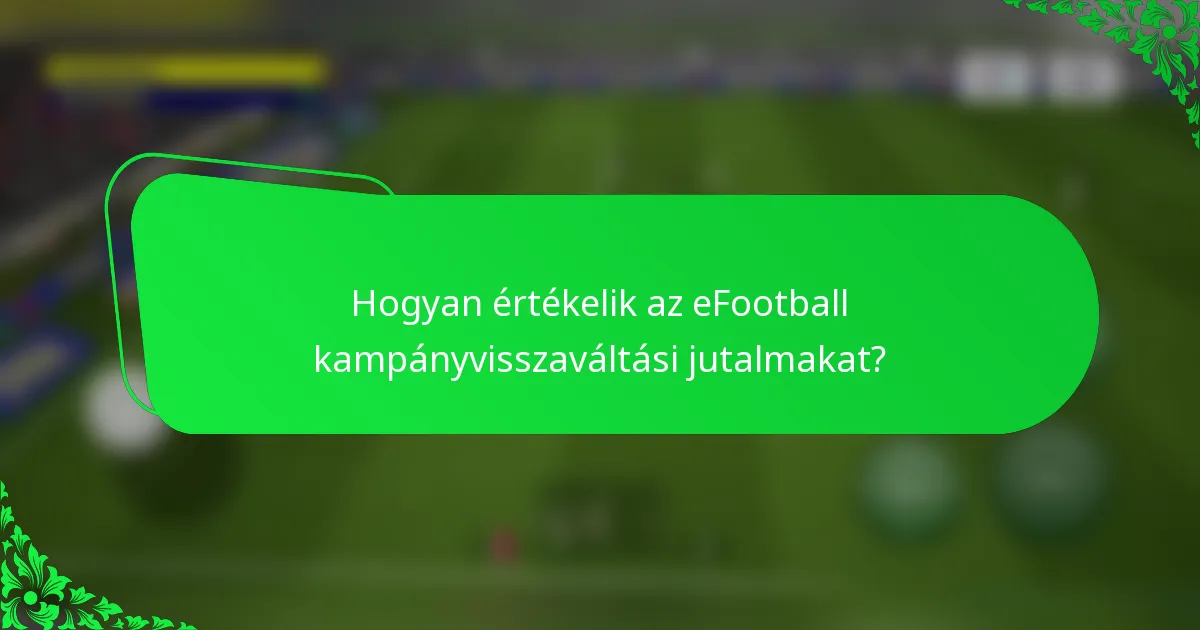 Hogyan értékelik az eFootball kampányvisszaváltási jutalmakat?