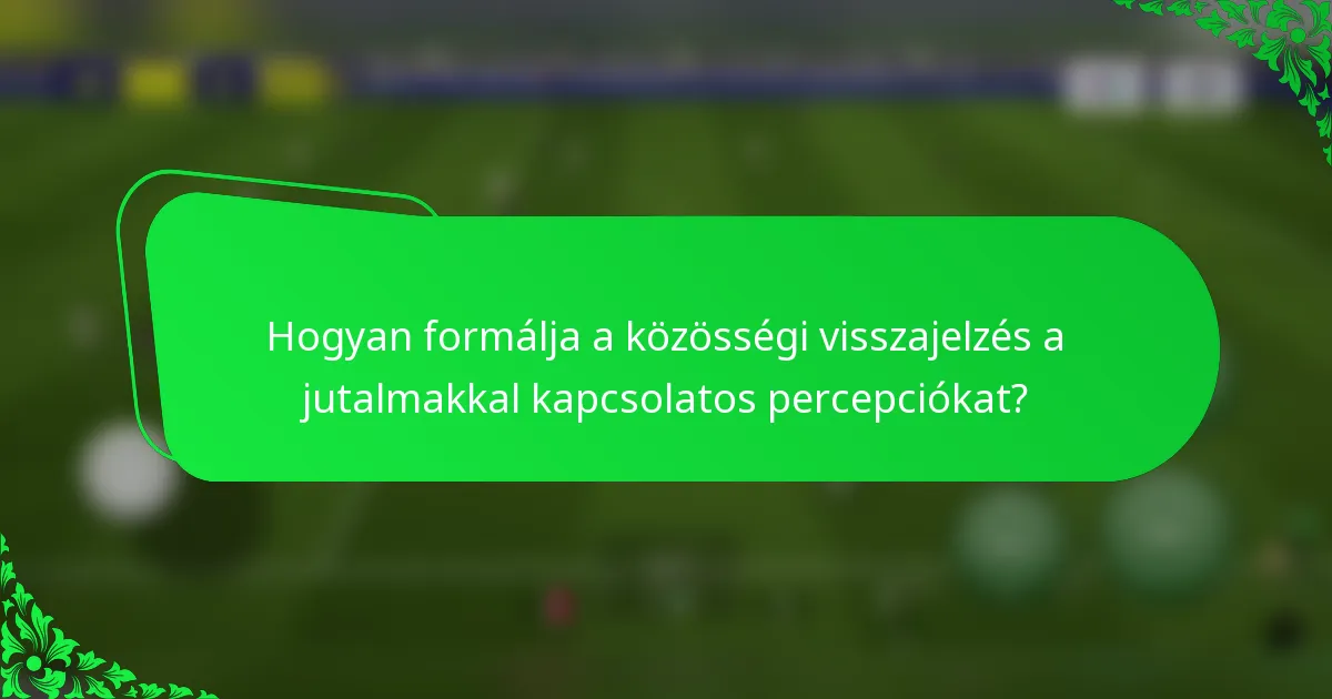 Hogyan formálja a közösségi visszajelzés a jutalmakkal kapcsolatos percepciókat?