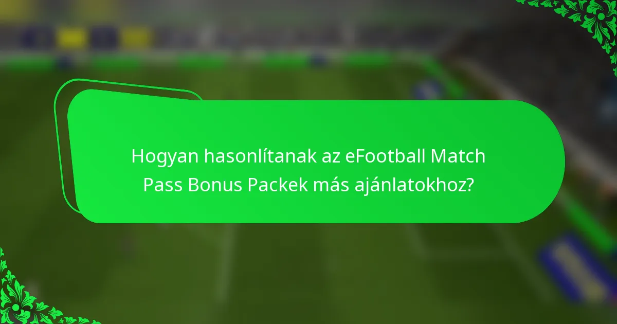 Hogyan hasonlítanak az eFootball Match Pass Bonus Packek más ajánlatokhoz?