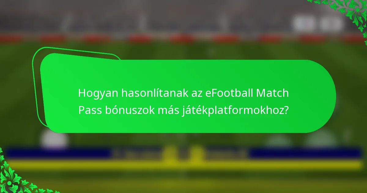Hogyan hasonlítanak az eFootball Match Pass bónuszok más játékplatformokhoz?