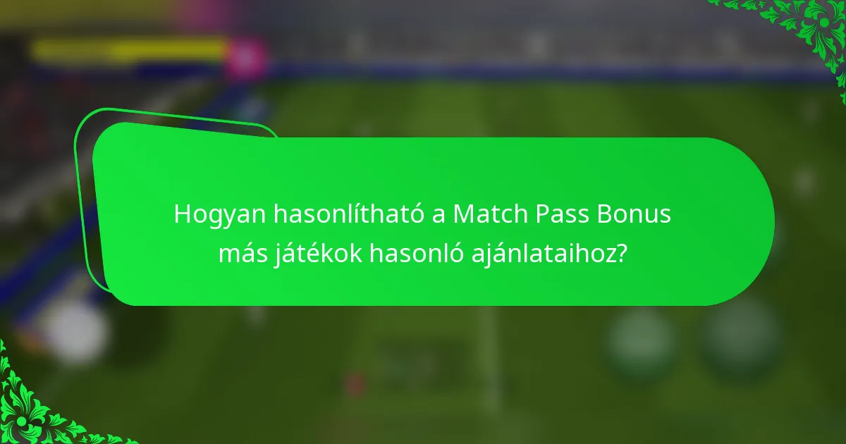 Hogyan hasonlítható a Match Pass Bonus más játékok hasonló ajánlataihoz?