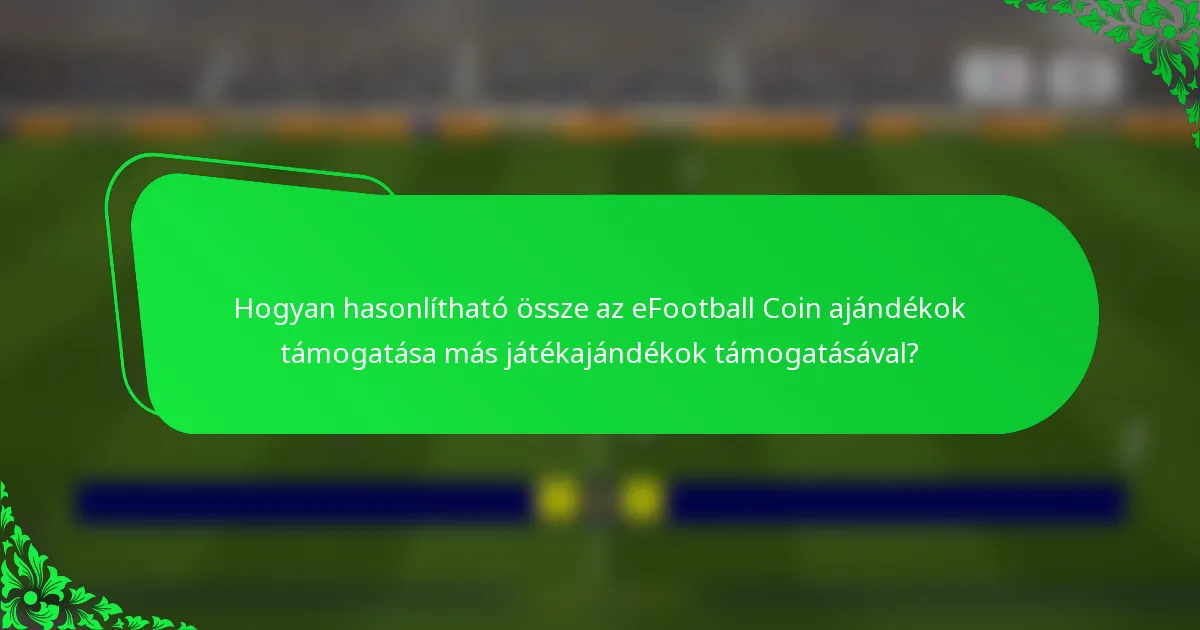 Hogyan hasonlítható össze az eFootball Coin ajándékok támogatása más játékajándékok támogatásával?