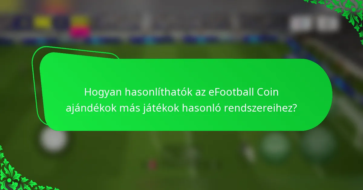 Hogyan hasonlíthatók az eFootball Coin ajándékok más játékok hasonló rendszereihez?
