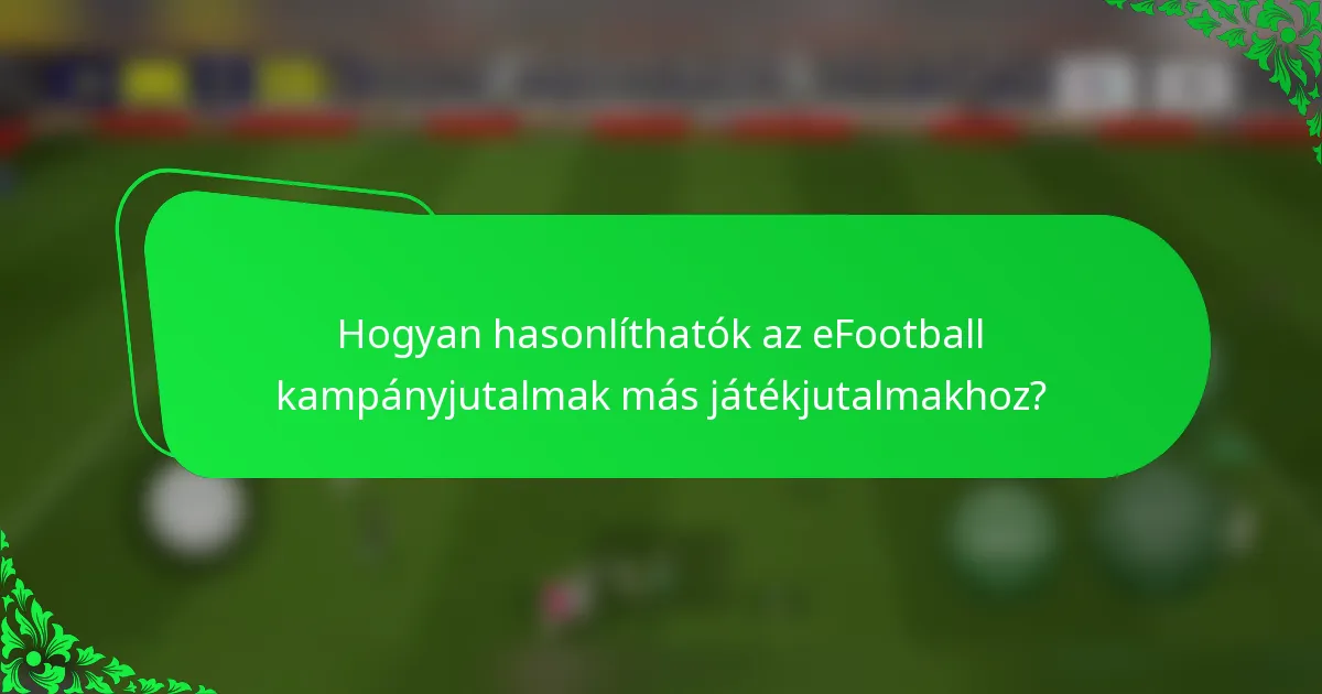Hogyan hasonlíthatók az eFootball kampányjutalmak más játékjutalmakhoz?