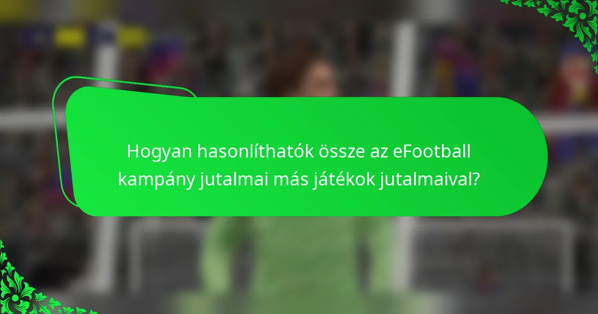 Hogyan hasonlíthatók össze az eFootball kampány jutalmai más játékok jutalmaival?