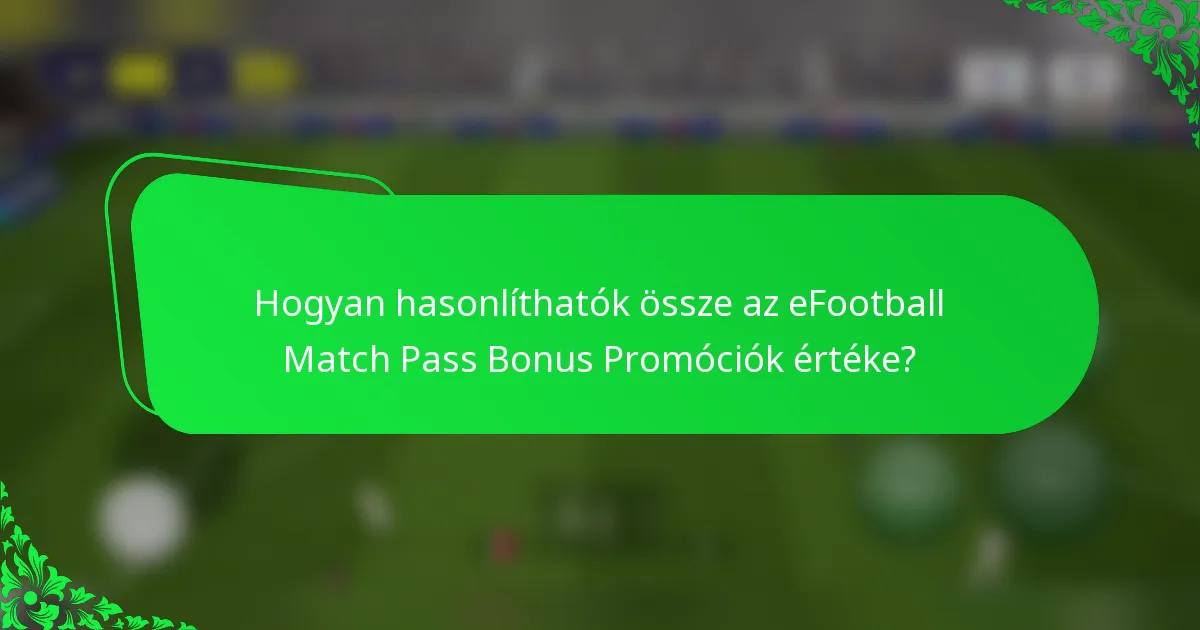 Hogyan hasonlíthatók össze az eFootball Match Pass Bonus Promóciók értéke?
