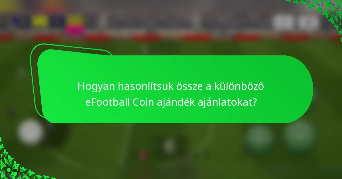 Hogyan hasonlítsuk össze a különböző eFootball Coin ajándék ajánlatokat?