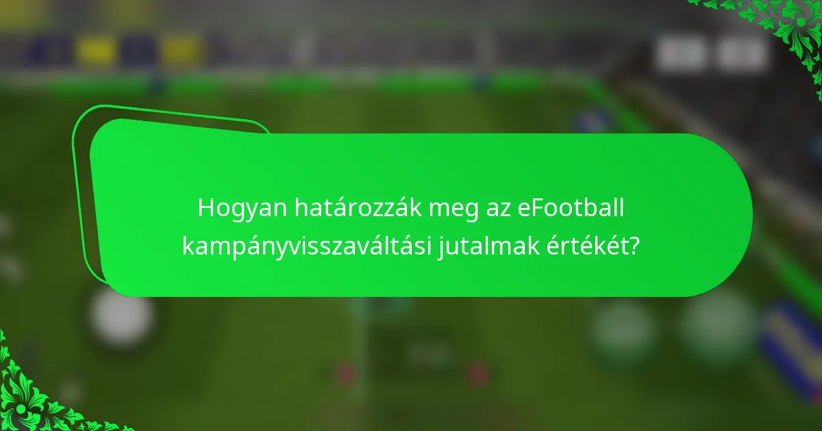 Hogyan határozzák meg az eFootball kampányvisszaváltási jutalmak értékét?