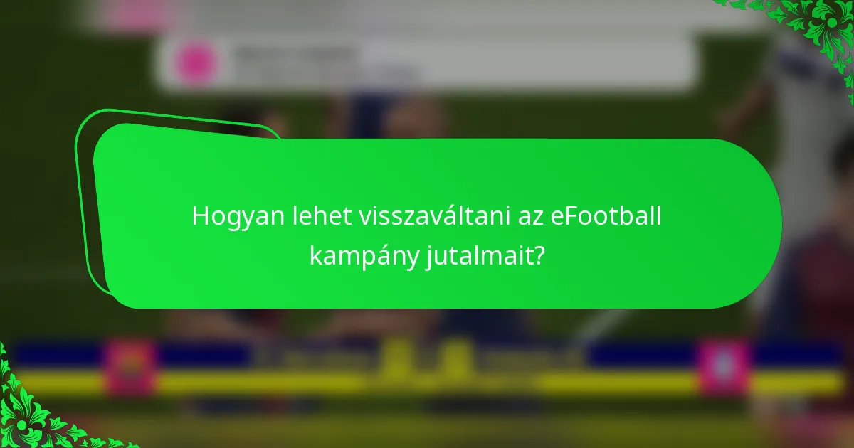 Hogyan lehet visszaváltani az eFootball kampány jutalmait?