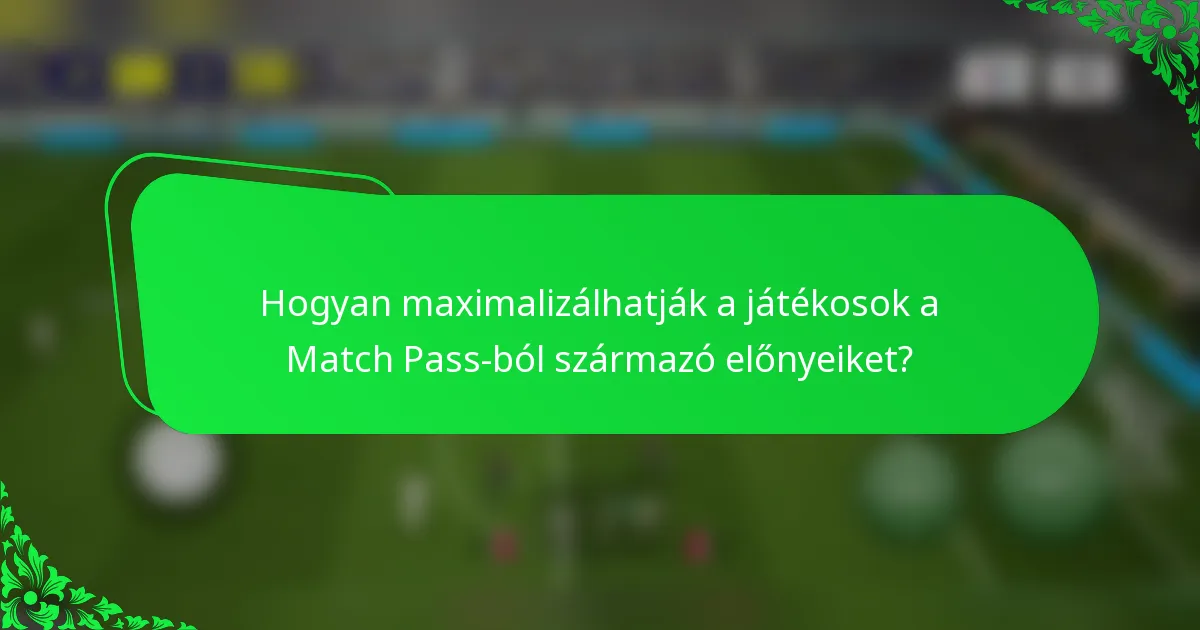 Hogyan maximalizálhatják a játékosok a Match Pass-ból származó előnyeiket?