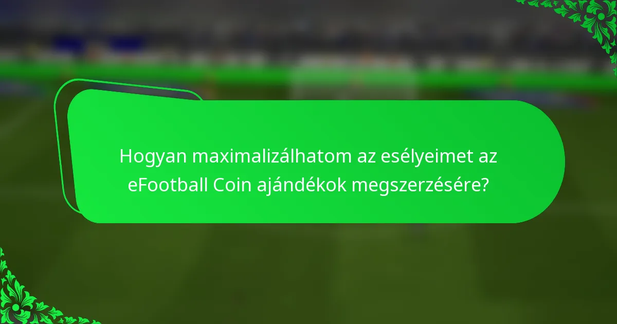 Hogyan maximalizálhatom az esélyeimet az eFootball Coin ajándékok megszerzésére?
