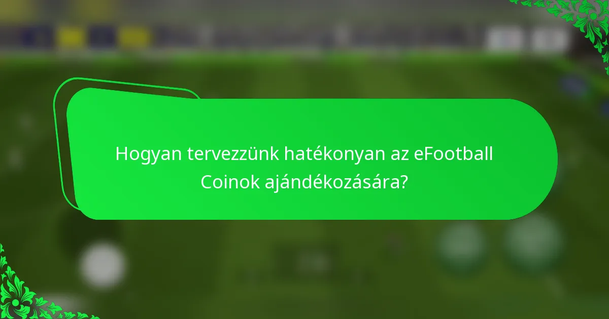 Hogyan tervezzünk hatékonyan az eFootball Coinok ajándékozására?
