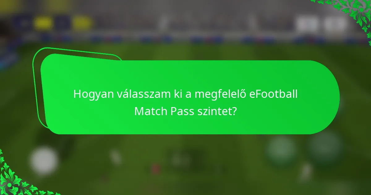 Hogyan válasszam ki a megfelelő eFootball Match Pass szintet?