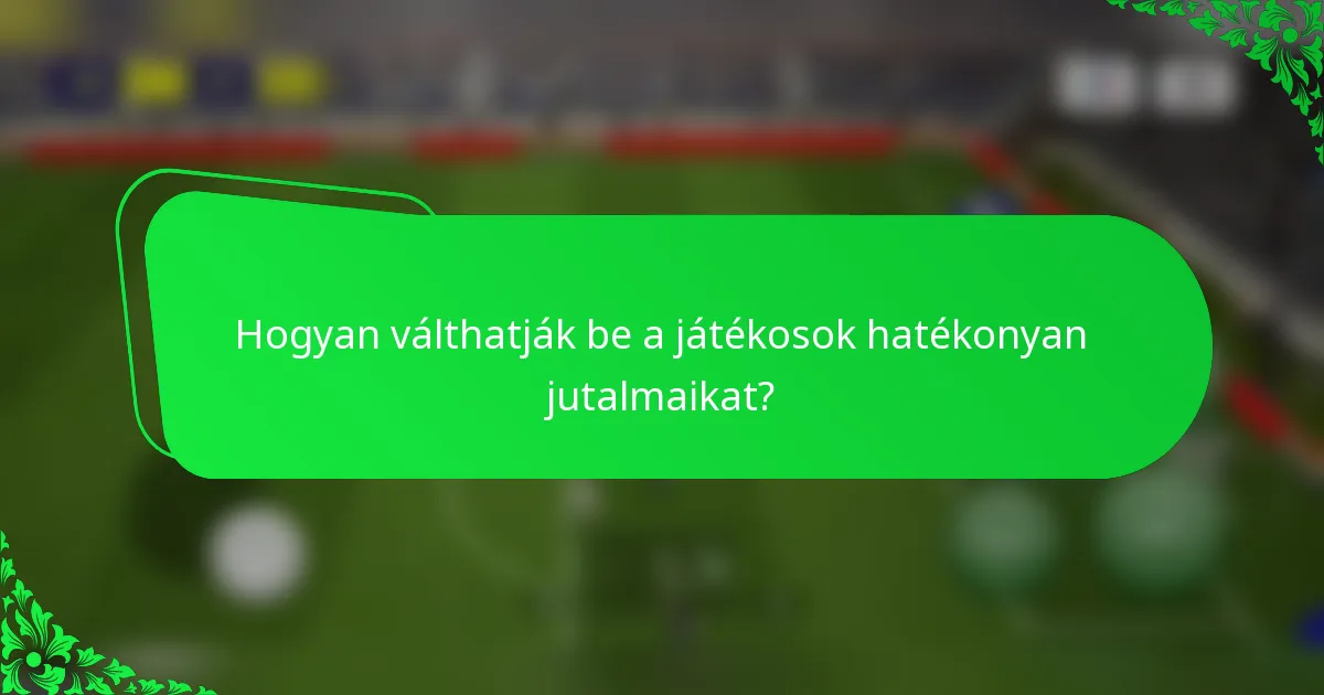 Hogyan válthatják be a játékosok hatékonyan jutalmaikat?