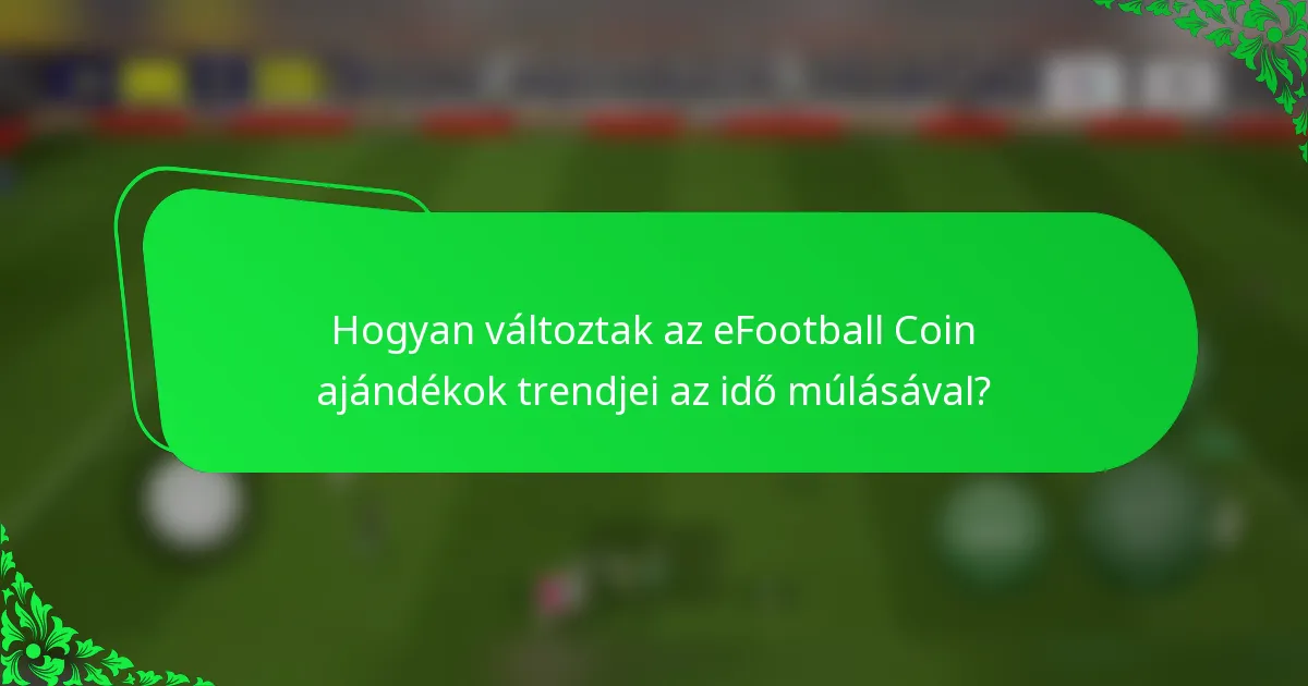 Hogyan változtak az eFootball Coin ajándékok trendjei az idő múlásával?