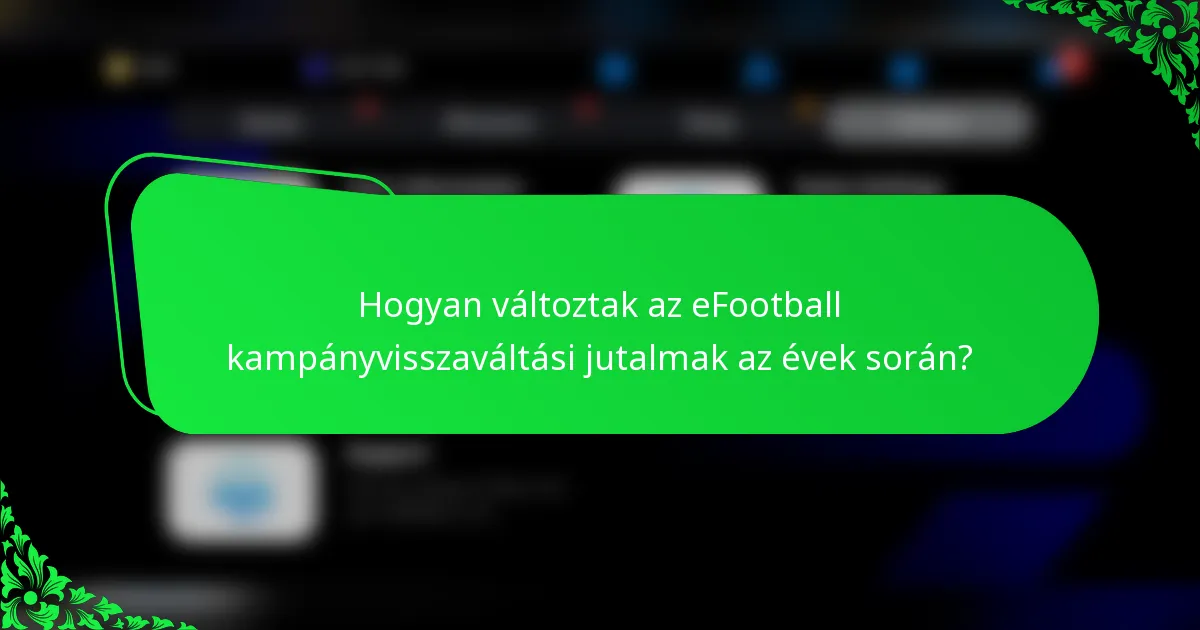 Hogyan változtak az eFootball kampányvisszaváltási jutalmak az évek során?