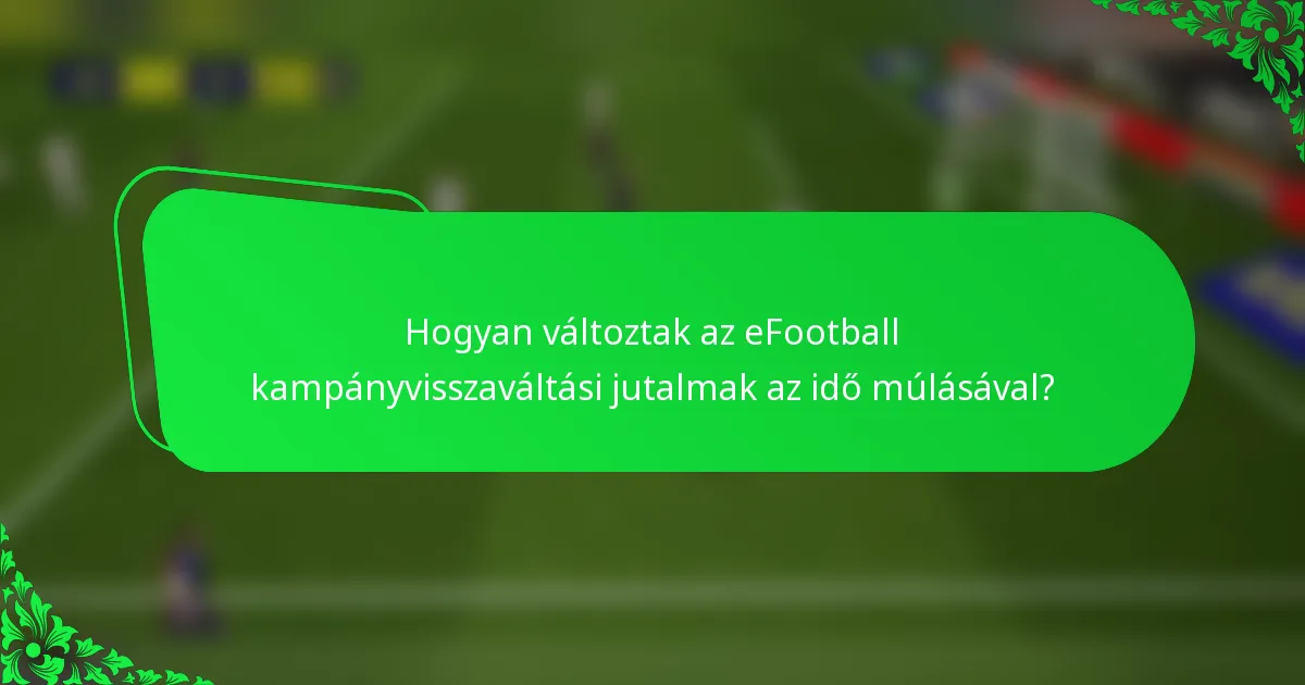 Hogyan változtak az eFootball kampányvisszaváltási jutalmak az idő múlásával?