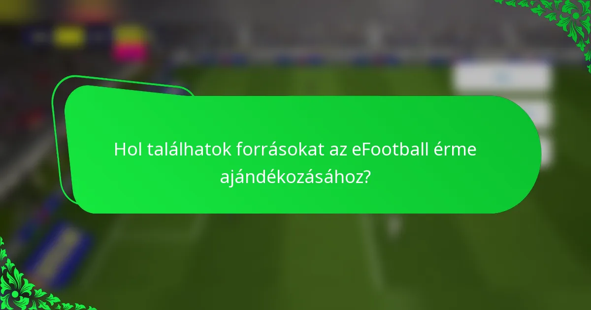 Hol találhatok forrásokat az eFootball érme ajándékozásához?
