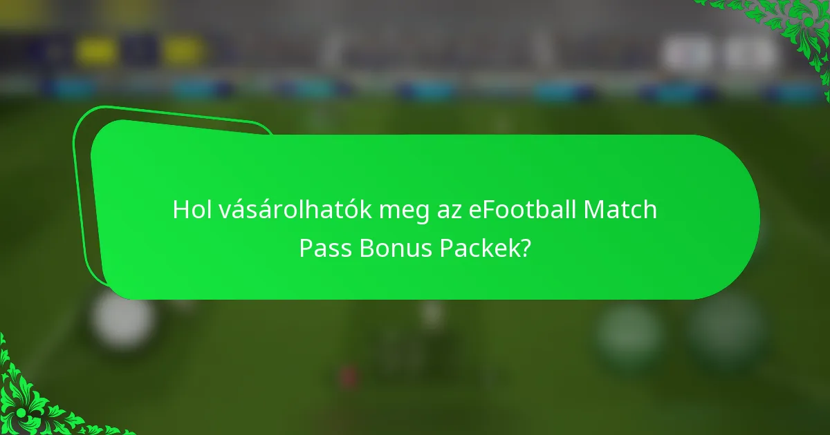Hol vásárolhatók meg az eFootball Match Pass Bonus Packek?