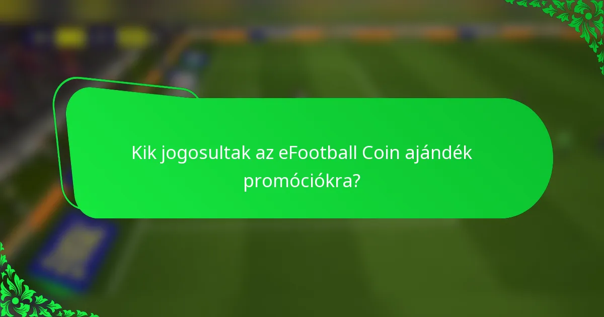 Kik jogosultak az eFootball Coin ajándék promóciókra?