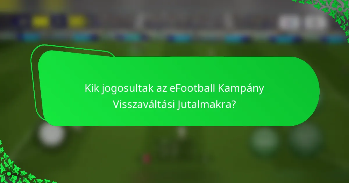 Kik jogosultak az eFootball Kampány Visszaváltási Jutalmakra?