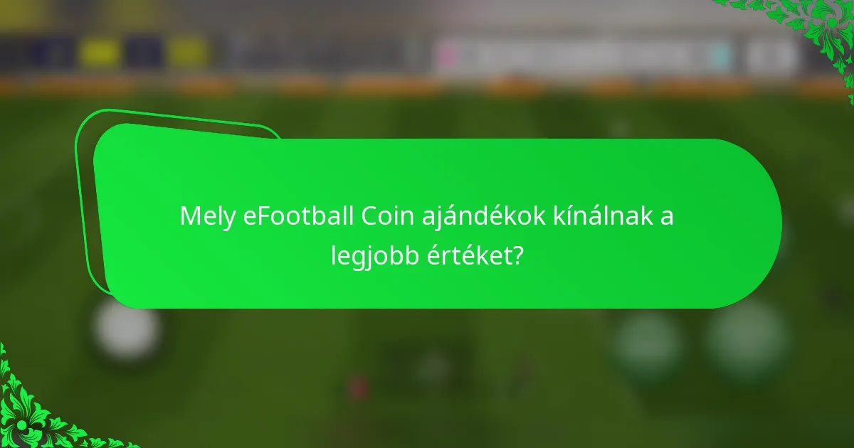 Mely eFootball Coin ajándékok kínálnak a legjobb értéket?