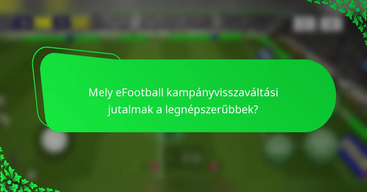 Mely eFootball kampányvisszaváltási jutalmak a legnépszerűbbek?