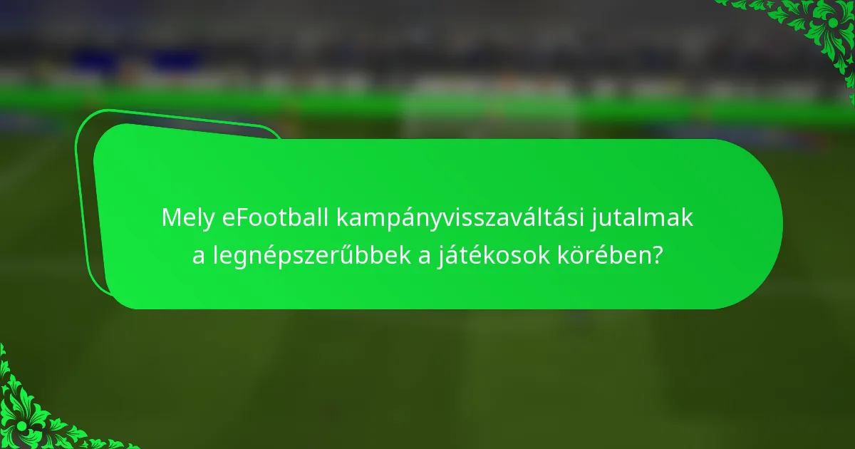 Mely eFootball kampányvisszaváltási jutalmak a legnépszerűbbek a játékosok körében?