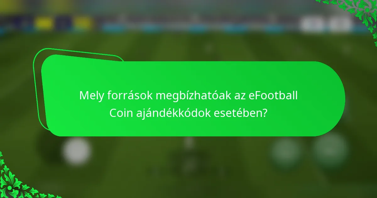 Mely források megbízhatóak az eFootball Coin ajándékkódok esetében?